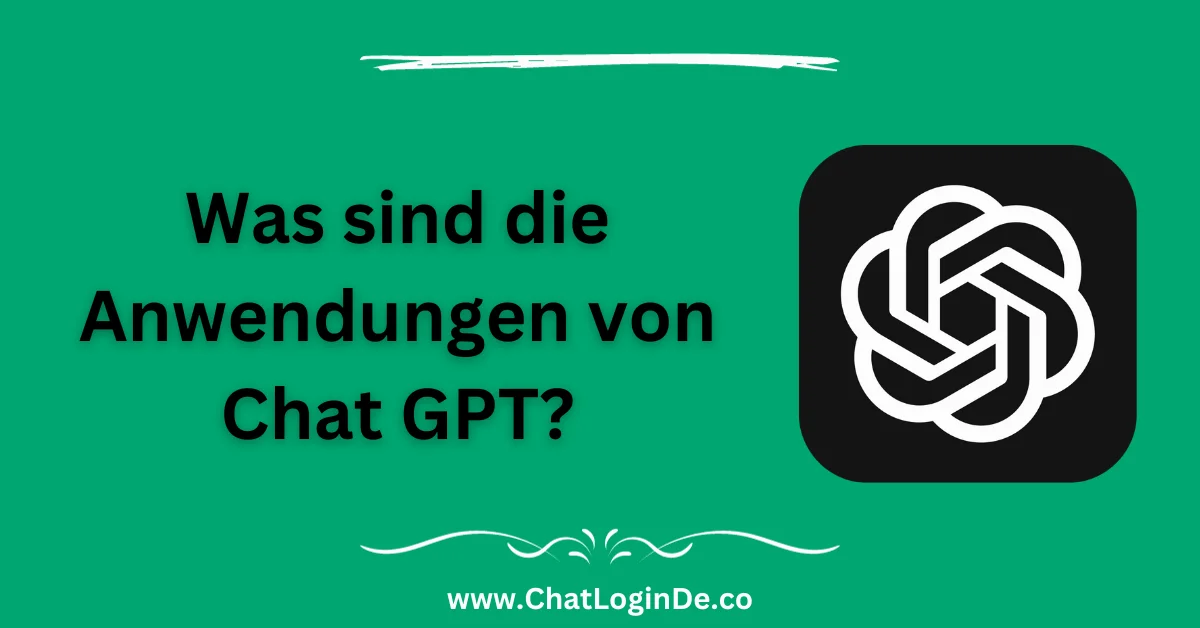 Was sind die Anwendungen von Chat GPT?