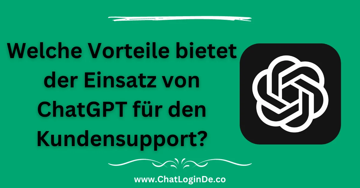 Welche Vorteile bietet der Einsatz von ChatGPT für den Kundensupport?