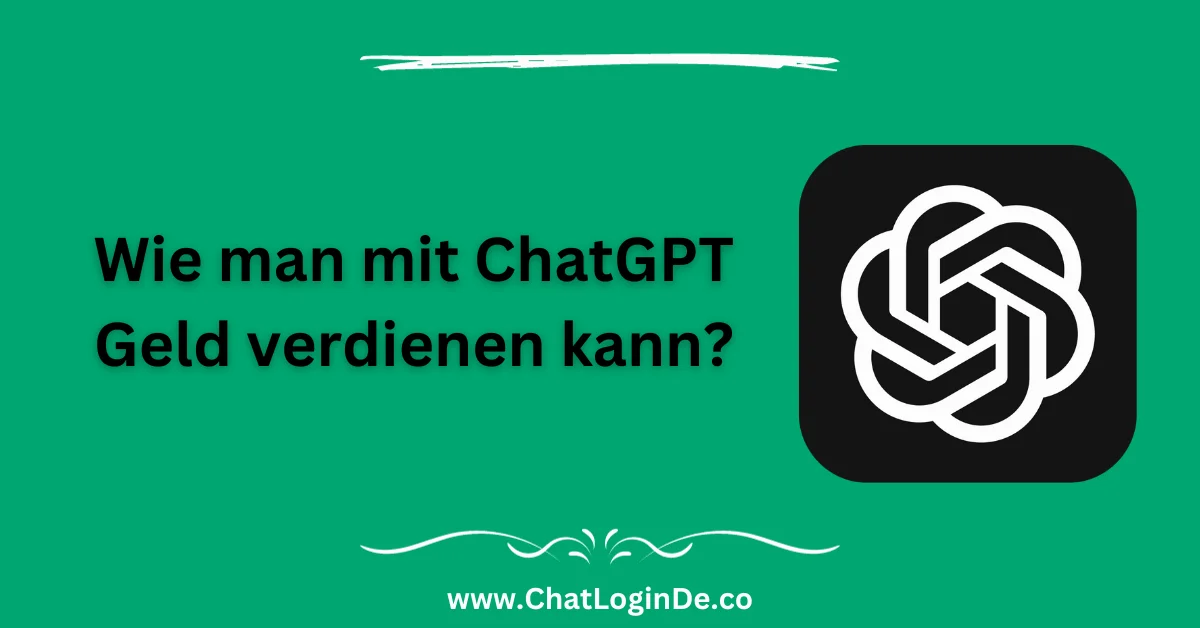 Wie man mit ChatGPT Geld verdienen kann?